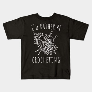 i'd rather be crocheting Kids T-Shirt